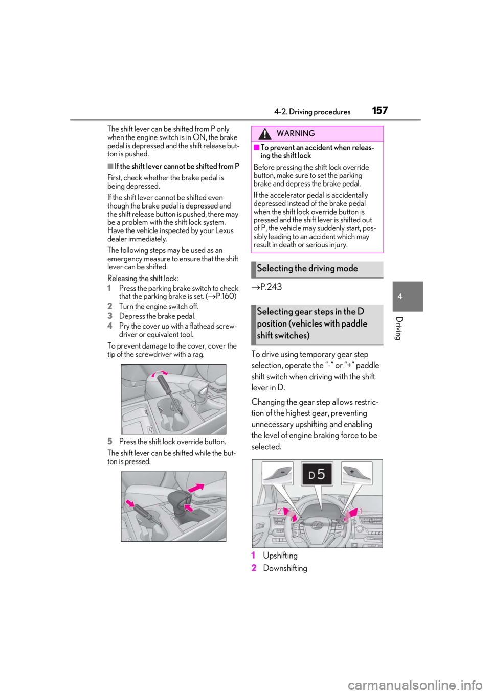 LEXUS UX200 2019 Owners Manual 1574-2. Driving procedures
4
Driving
The shift lever can be shifted from P only
when the engine switch is in ON, the brake
pedal is depressed and the shift release but-
ton is pushed.
■If the shif LEXUS UX200 2019 Owners Manual 1574-2. Driving procedures
4
Driving
The shift lever can be shifted from P only
when the engine switch is in ON, the brake
pedal is depressed and the shift release but-
ton is pushed.
■If the shif