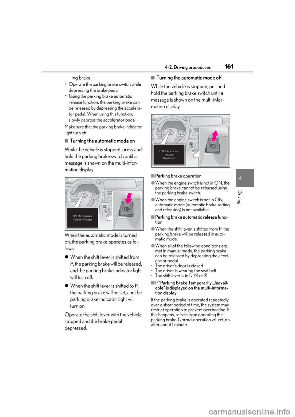 LEXUS UX200 2019 Owners Manual 1614-2. Driving procedures
4
Driving
ing brake
• Operate the parking brake switch while depressing the brake pedal.
• Using the parking brake automatic release function, the parking brake can
be LEXUS UX200 2019 Owners Manual 1614-2. Driving procedures
4
Driving
ing brake
• Operate the parking brake switch while depressing the brake pedal.
• Using the parking brake automatic release function, the parking brake can
be