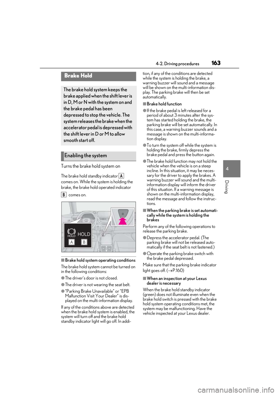 LEXUS UX200 2019  Owners Manual 1634-2. Driving procedures
4
Driving
Turns the brake hold system on
The brake hold standby indicator   
comes on. While the system is holding the 
brake, the brake hold operated indicator  comes on.
�