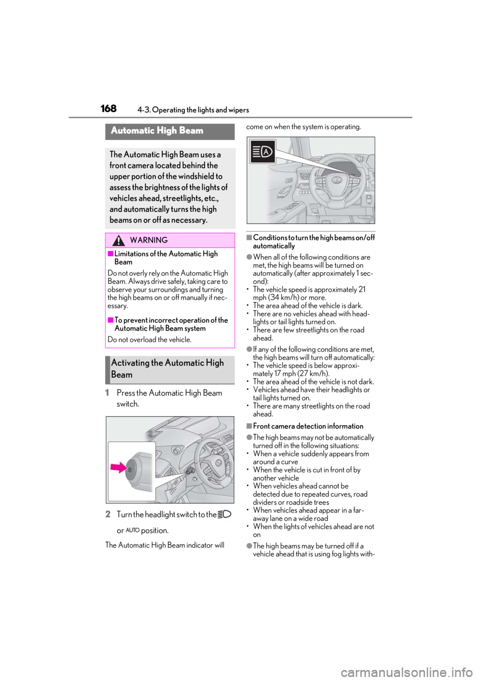LEXUS UX200 2019 Owners Manual 1684-3. Operating the lights and wipers
1Press the Automatic High Beam
switch.
2
Turn the headlight switch to the
or position.
The Automatic High Beam indicator will come on when the system is LEXUS UX200 2019 Owners Manual 1684-3. Operating the lights and wipers
1Press the Automatic High Beam
switch.
2
Turn the headlight switch to the
or position.
The Automatic High Beam indicator will come on when the system is
