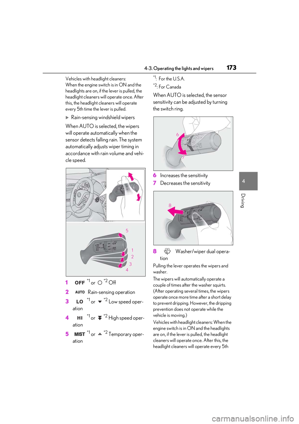 LEXUS UX200 2019 Owners Manual 1734-3. Operating the lights and wipers
4
Driving
Vehicles with headlight cleaners:
When the engine switch is in ON and the
headlights are on, if the lever is pulled, the
headlight cleaners will ope LEXUS UX200 2019 Owners Manual 1734-3. Operating the lights and wipers
4
Driving
Vehicles with headlight cleaners:
When the engine switch is in ON and the
headlights are on, if the lever is pulled, the
headlight cleaners will ope