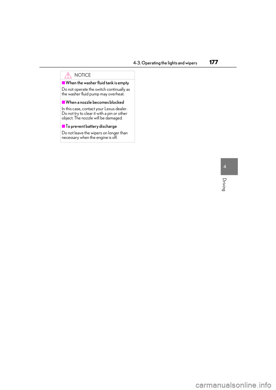 LEXUS UX200 2019  Owners Manual 1774-3. Operating the lights and wipers
4
Driving
NOTICE
■When the washer fluid tank is empty
Do not operate the switch continually as 
the washer fluid pump may overheat.
■When a nozzle becomes b