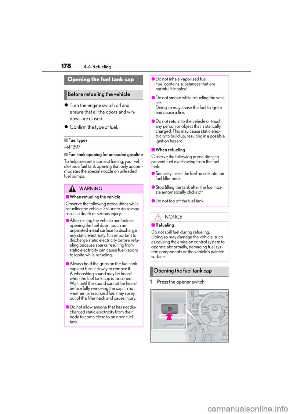 LEXUS UX200 2019 Owners Manual 1784-4. Refueling
4-4.Refueling
Turn the engine switch off and
ensure that all the doors and win-
dows are closed.
Confirm the type of fuel.
■Fuel types
P.397
■Fuel tank opening for un LEXUS UX200 2019 Owners Manual 1784-4. Refueling
4-4.Refueling
Turn the engine switch off and
ensure that all the doors and win-
dows are closed.
Confirm the type of fuel.
■Fuel types
P.397
■Fuel tank opening for un