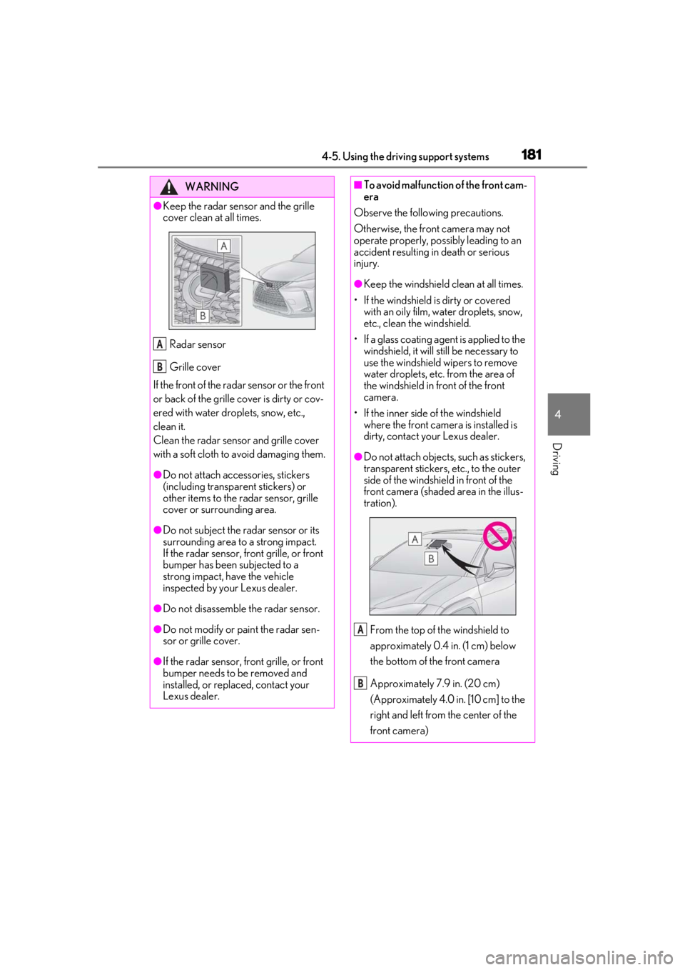 LEXUS UX200 2019 Owners Manual 1814-5. Using the driving support systems
4
Driving
WARNING
●Keep the radar sensor and the grille
cover clean at all times.Radar sensor
Grille cover
If the front of the rada r sensor or the front
LEXUS UX200 2019 Owners Manual 1814-5. Using the driving support systems
4
Driving
WARNING
●Keep the radar sensor and the grille
cover clean at all times.Radar sensor
Grille cover
If the front of the rada r sensor or the front