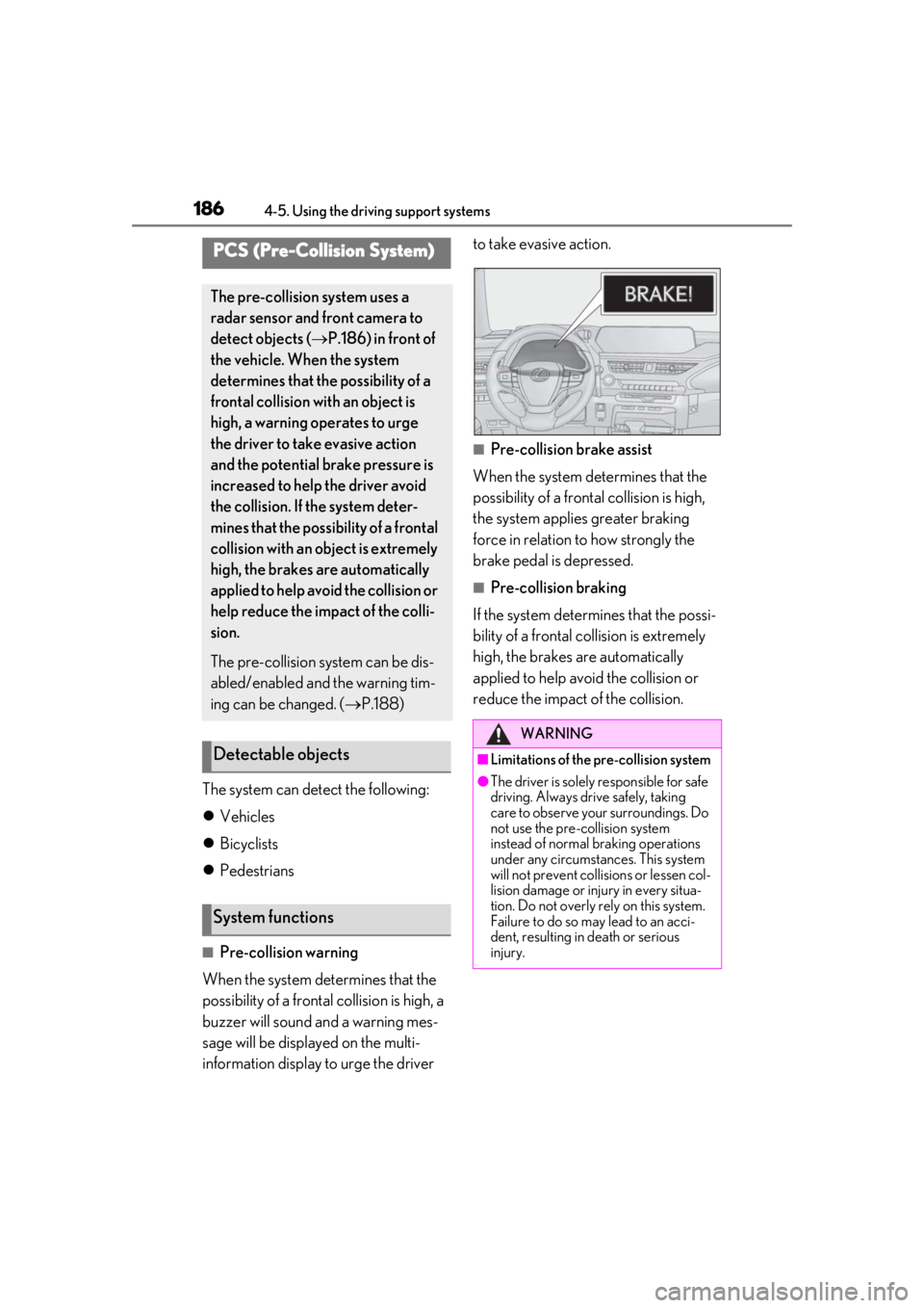 LEXUS UX200 2019  Owners Manual 1864-5. Using the driving support systems
The system can detect the following:
Vehicles
 Bicyclists
 Pedestrians
■Pre-collision warning
When the system determines that the 
possibility of a