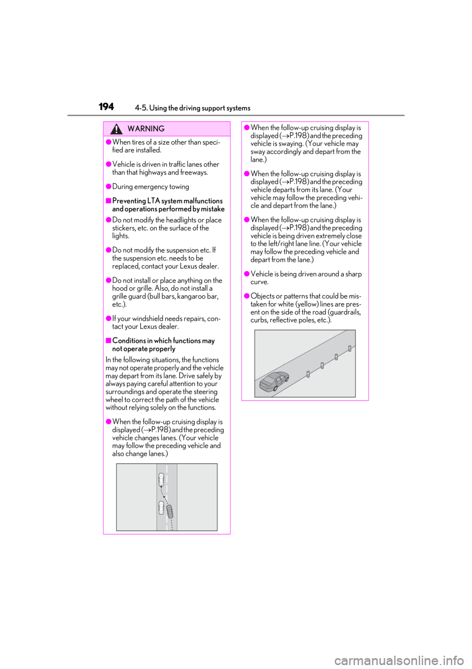 LEXUS UX200 2019  Owners Manual 1944-5. Using the driving support systems
WARNING
●When tires of a size other than speci-
fied are installed.
●Vehicle is driven in traffic lanes other 
than that highways and freeways.
●During 