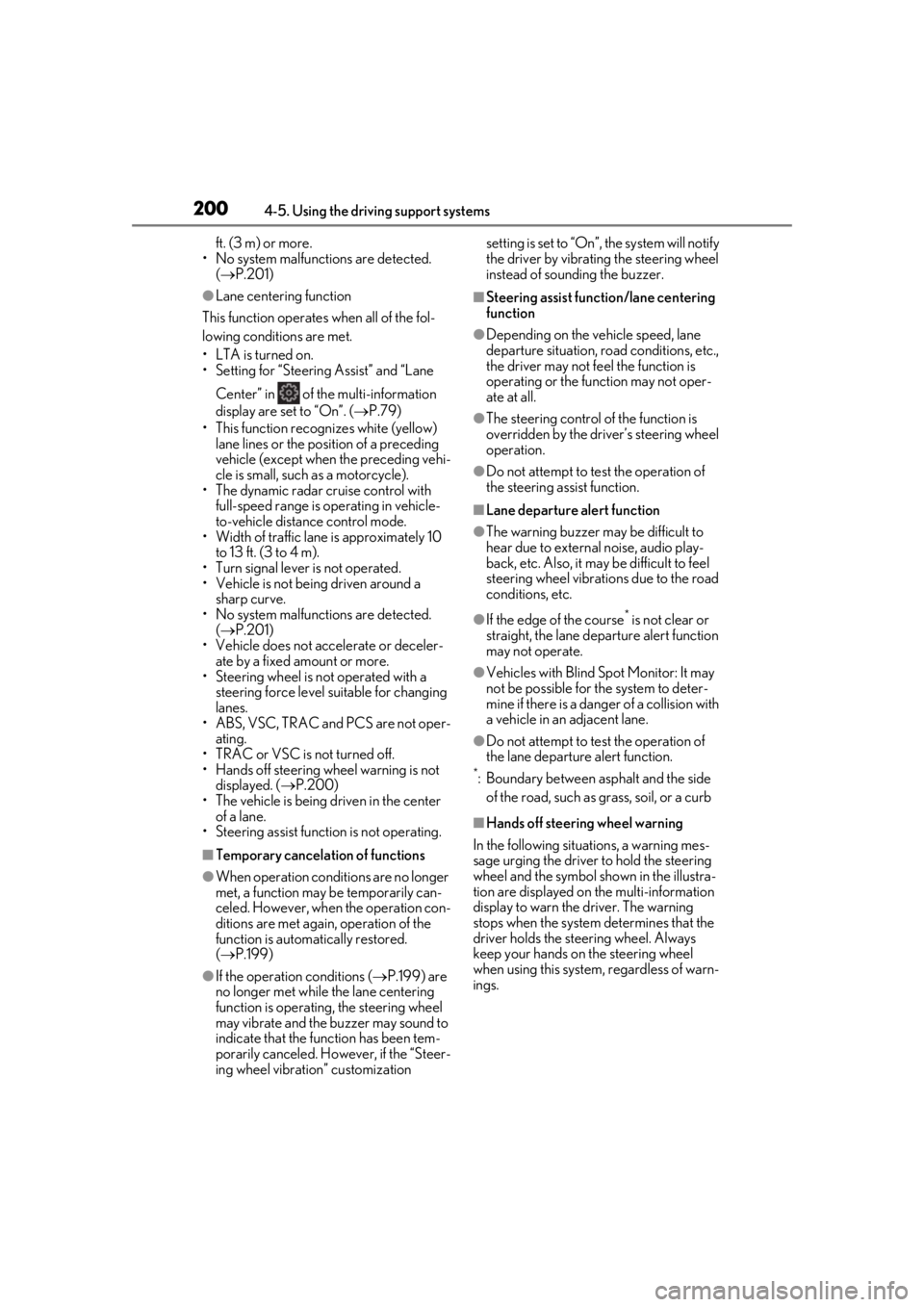 LEXUS UX200 2019 Owners Manual 2004-5. Using the driving support systems
ft. (3 m) or more.
• No system malfunctions are detected. ( P.201)
●Lane centering function
This function operates when all of the fol-
lowing conditi LEXUS UX200 2019 Owners Manual 2004-5. Using the driving support systems
ft. (3 m) or more.
• No system malfunctions are detected. ( P.201)
●Lane centering function
This function operates when all of the fol-
lowing conditi