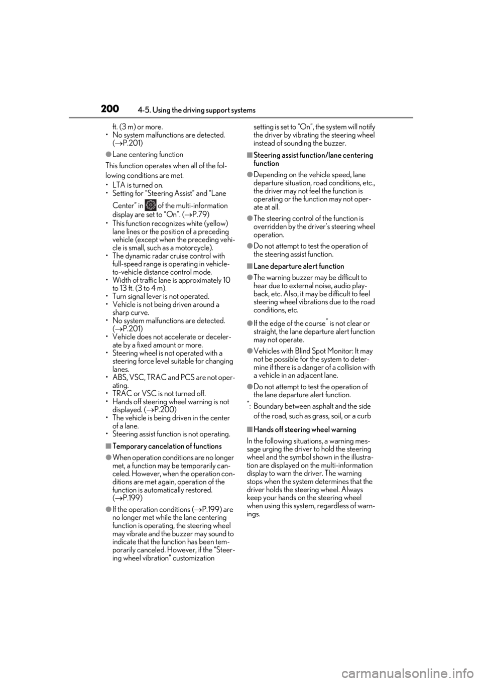 LEXUS UX200 2019  Owners Manual 2004-5. Using the driving support systems
ft. (3 m) or more.
• No system malfunctions are detected.  ( P.201)
●Lane centering function
This function operates when all of the fol-
lowing conditi