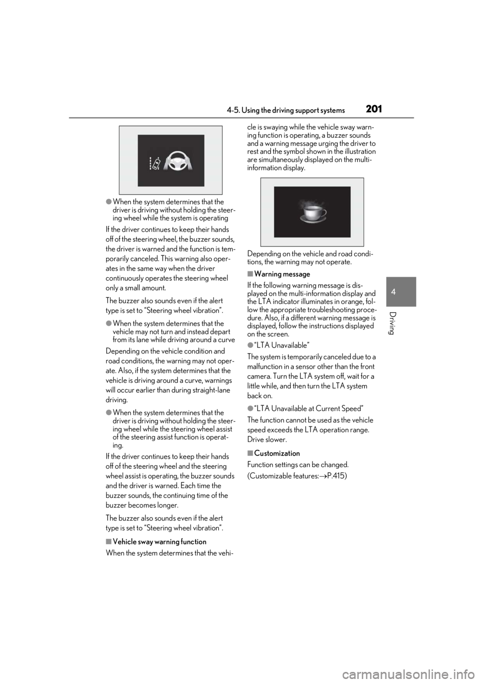 LEXUS UX200 2019 Owners Manual 2014-5. Using the driving support systems
4
Driving
●When the system determines that the
driver is driving without holding the steer-
ing wheel while the system is operating
If the driver continue LEXUS UX200 2019 Owners Manual 2014-5. Using the driving support systems
4
Driving
●When the system determines that the
driver is driving without holding the steer-
ing wheel while the system is operating
If the driver continue