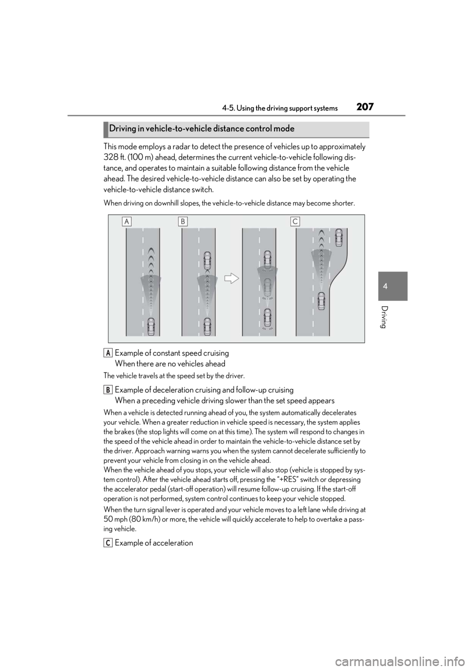 LEXUS UX200 2019  Owners Manual 2074-5. Using the driving support systems
4
Driving
This mode employs a radar to detect the presence of vehicles up to approximately 
328 ft. (100 m) ahead, determines the cu rrent vehicle-to-vehicle 