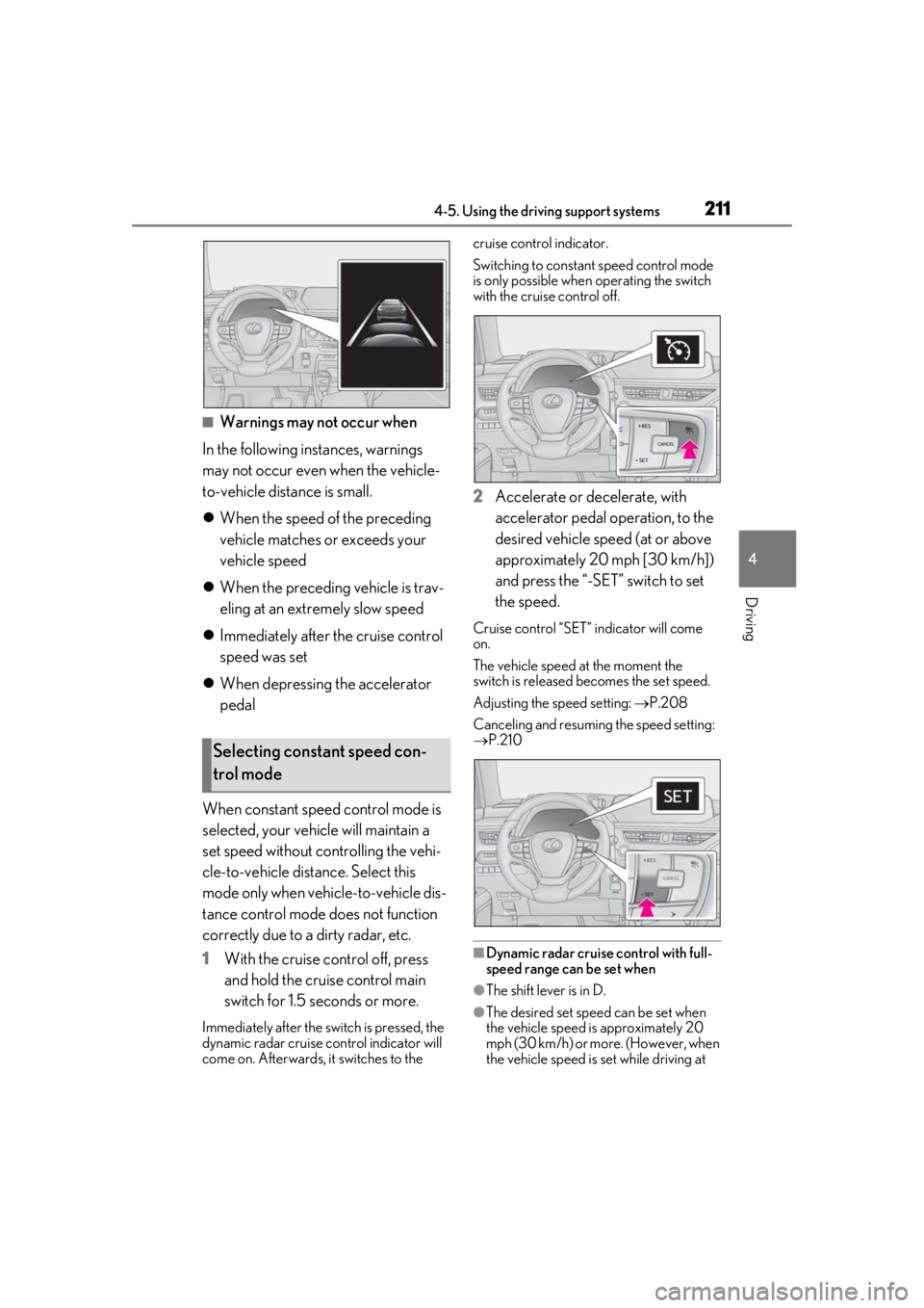 LEXUS UX200 2019 Owners Manual 2114-5. Using the driving support systems
4
Driving
■Warnings may not occur when
In the following instances, warnings
may not occur even when the vehicle-
to-vehicle distance is small.
When the LEXUS UX200 2019 Owners Manual 2114-5. Using the driving support systems
4
Driving
■Warnings may not occur when
In the following instances, warnings
may not occur even when the vehicle-
to-vehicle distance is small.
When the