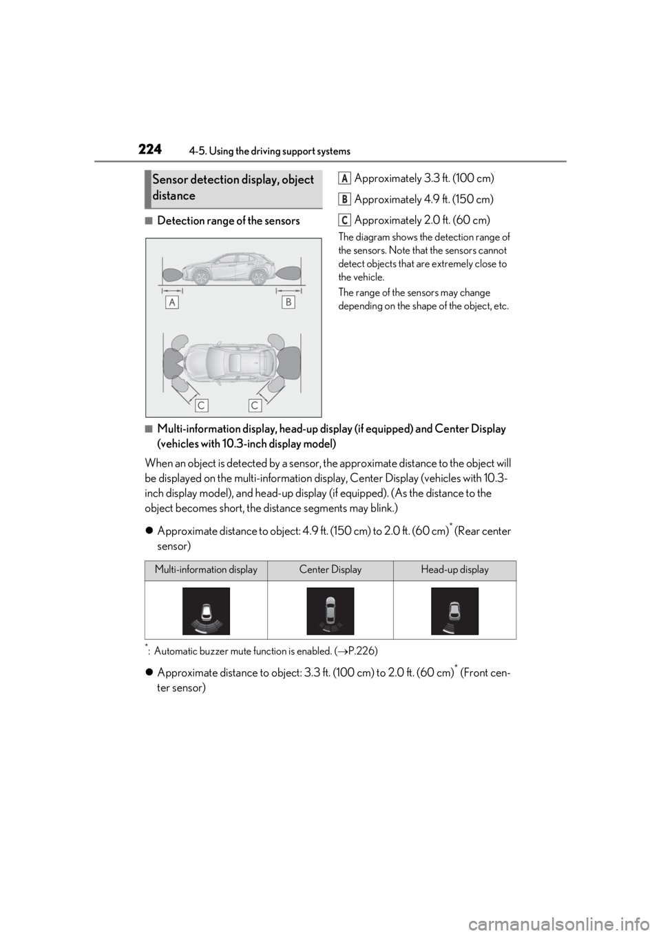 LEXUS UX200 2019  Owners Manual 2244-5. Using the driving support systems
■Detection range of the sensorsApproximately 3.3 ft. (100 cm)
Approximately 4.9 ft. (150 cm)
Approximately 2.0 ft. (60 cm)
The diagram shows the detection r