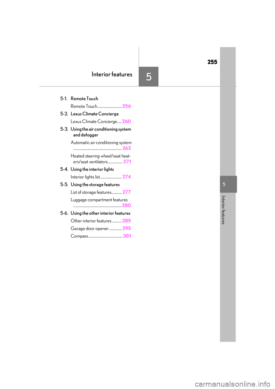 LEXUS UX200 2019  Owners Manual 255
5
5
Interior features
Interior features
5-1. Remote TouchRemote Touch ............................ 256
5-2. Lexus Climate Concierge Lexus Climate Concierge ..... 260
5-3. Using the air conditionin