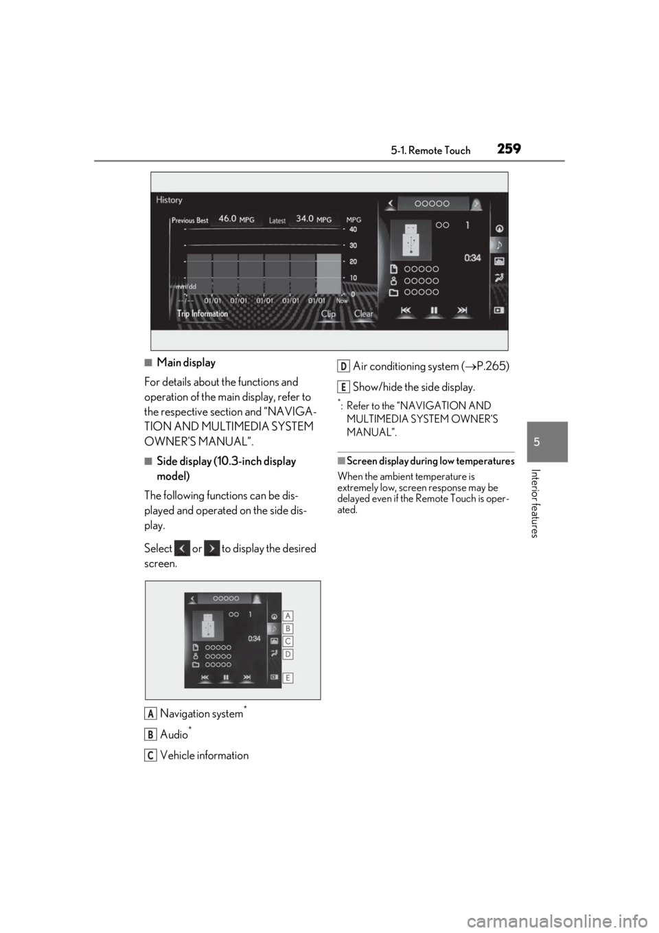 LEXUS UX200 2019 Owners Manual 2595-1. Remote Touch
5
Interior features
■Main display
For details about the functions and
operation of the main display, refer to
the respective section and “NAVIGA-
TION AND MULTIMEDIA SYSTEM LEXUS UX200 2019 Owners Manual 2595-1. Remote Touch
5
Interior features
■Main display
For details about the functions and
operation of the main display, refer to
the respective section and “NAVIGA-
TION AND MULTIMEDIA SYSTEM