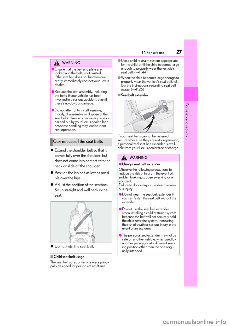 LEXUS UX200 2019 Owners Manual 271-1. For safe use
1
For safety and security
Extend the shoulder belt so that it 
comes fully over the shoulder, but 
does not come into contact with the 
neck or slide off the shoulder.
 Posit