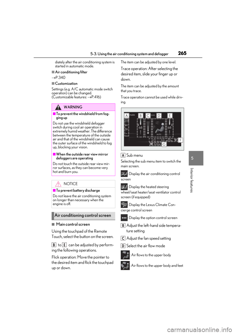 LEXUS UX200 2019 Owners Manual 2655-3. Using the air conditioning system and defogger
5
Interior features
diately after the air conditioning system is
started in automatic mode.
■Air conditioning filter
P.340
■Customizatio LEXUS UX200 2019 Owners Manual 2655-3. Using the air conditioning system and defogger
5
Interior features
diately after the air conditioning system is
started in automatic mode.
■Air conditioning filter
P.340
■Customizatio