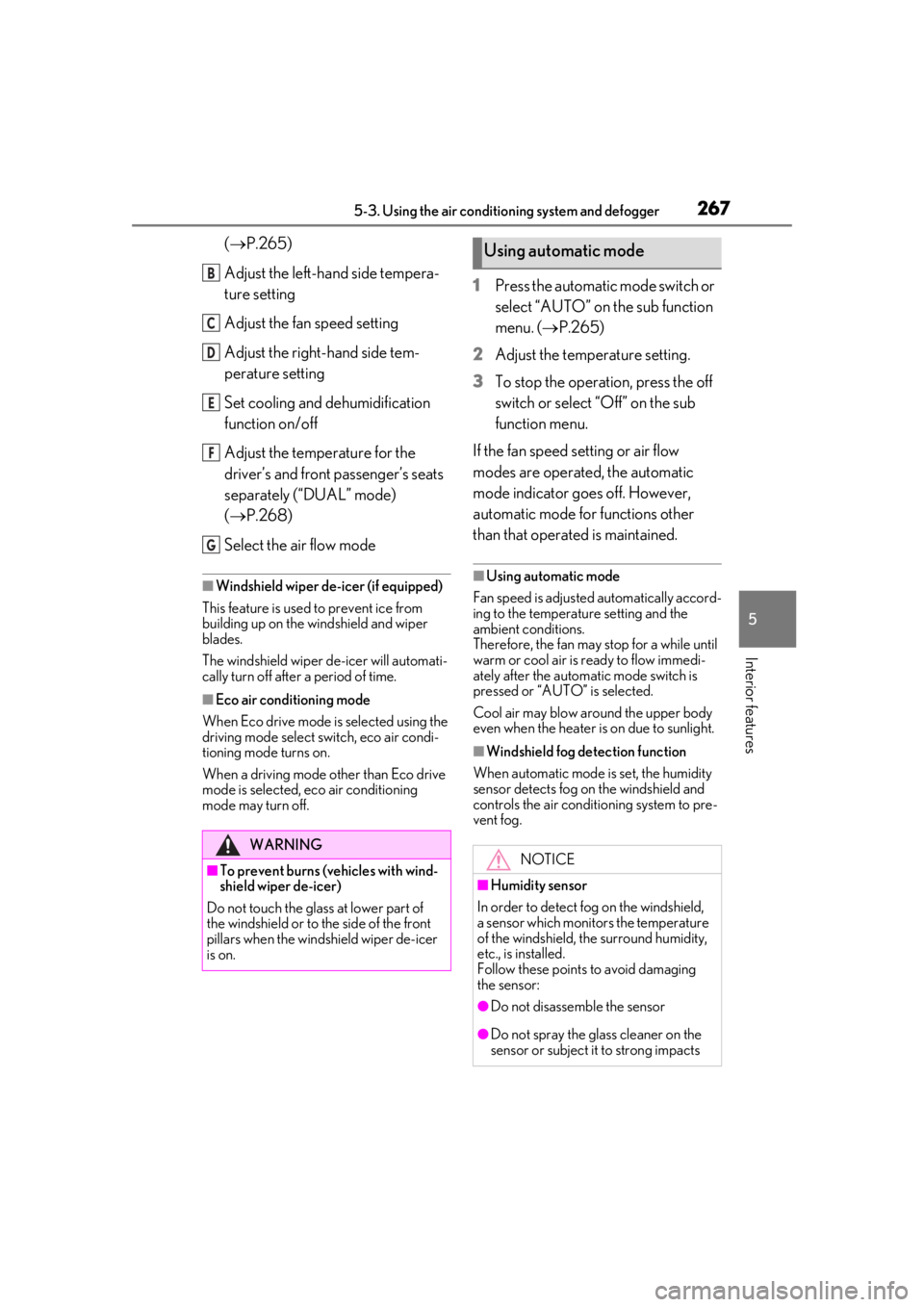 LEXUS UX200 2019  Owners Manual 2675-3. Using the air conditioning system and defogger
5
Interior features
(P.265)
Adjust the left-hand side tempera-
ture setting
Adjust the fan speed setting
Adjust the right-hand side tem-
perat