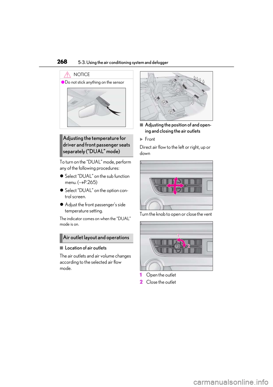LEXUS UX200 2019 Owners Manual 2685-3. Using the air conditioning system and defogger
To turn on the “DUAL” mode, perform
any of the following procedures:
Select “DUAL” on the sub function
menu. ( P.265)
Select LEXUS UX200 2019 Owners Manual 2685-3. Using the air conditioning system and defogger
To turn on the “DUAL” mode, perform
any of the following procedures:
Select “DUAL” on the sub function
menu. ( P.265)
Select