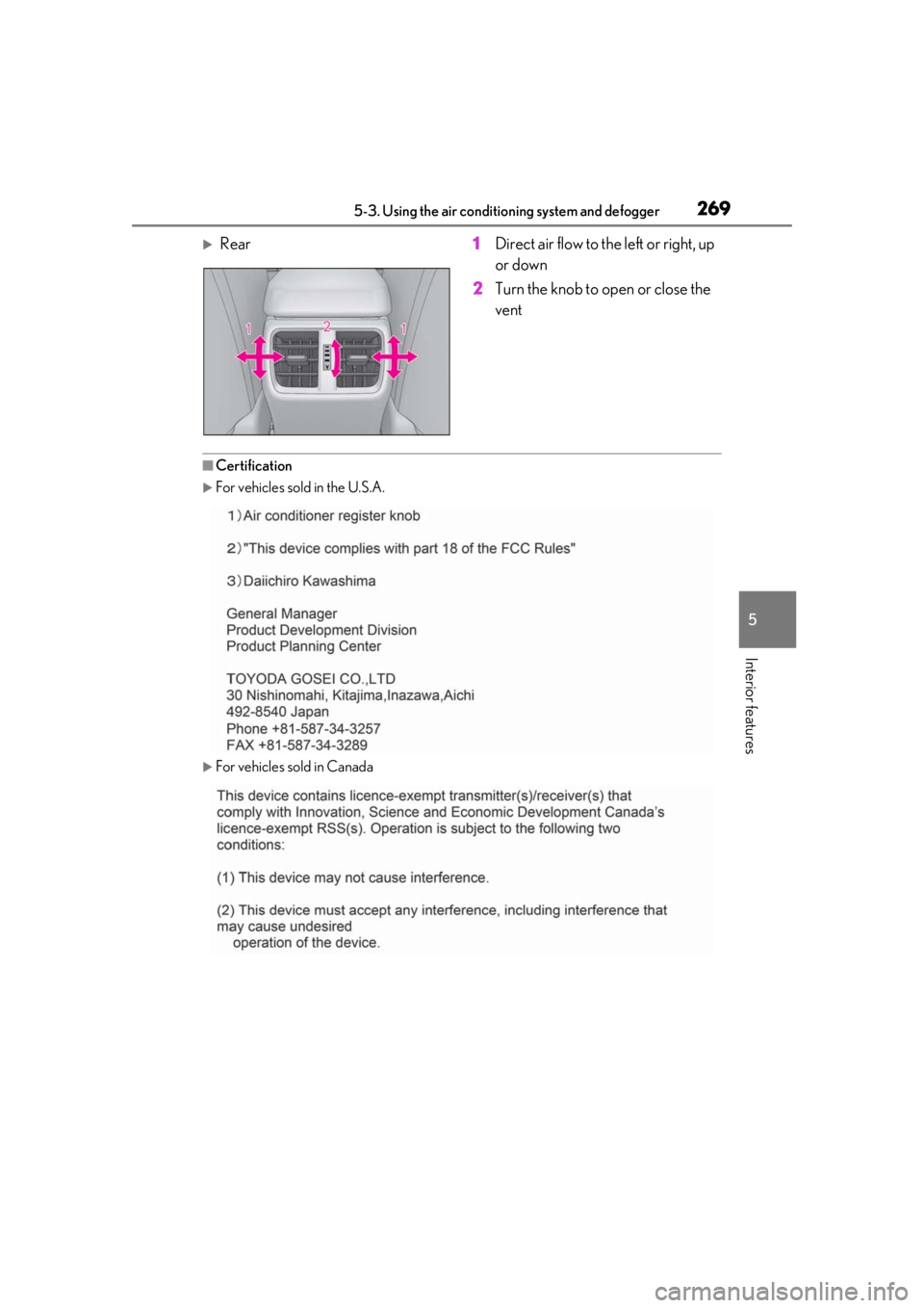 LEXUS UX200 2019 Owners Manual 2695-3. Using the air conditioning system and defogger
5
Interior features
Rear 1Direct air flow to the left or right, up
or down
2 Turn the knob to open or close the
vent
■Certification
For LEXUS UX200 2019 Owners Manual 2695-3. Using the air conditioning system and defogger
5
Interior features
Rear 1Direct air flow to the left or right, up
or down
2 Turn the knob to open or close the
vent
■Certification
For