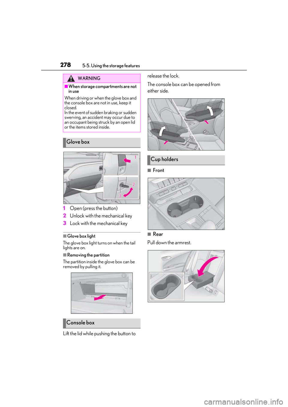 LEXUS UX200 2019 Owners Manual 2785-5. Using the storage features
1Open (press the button)
2
Unlock with the mechanical key
3
Lock with the mechanical key
■Glove box light
The glove box light turns on when the tail
lights are on LEXUS UX200 2019 Owners Manual 2785-5. Using the storage features
1Open (press the button)
2
Unlock with the mechanical key
3
Lock with the mechanical key
■Glove box light
The glove box light turns on when the tail
lights are on