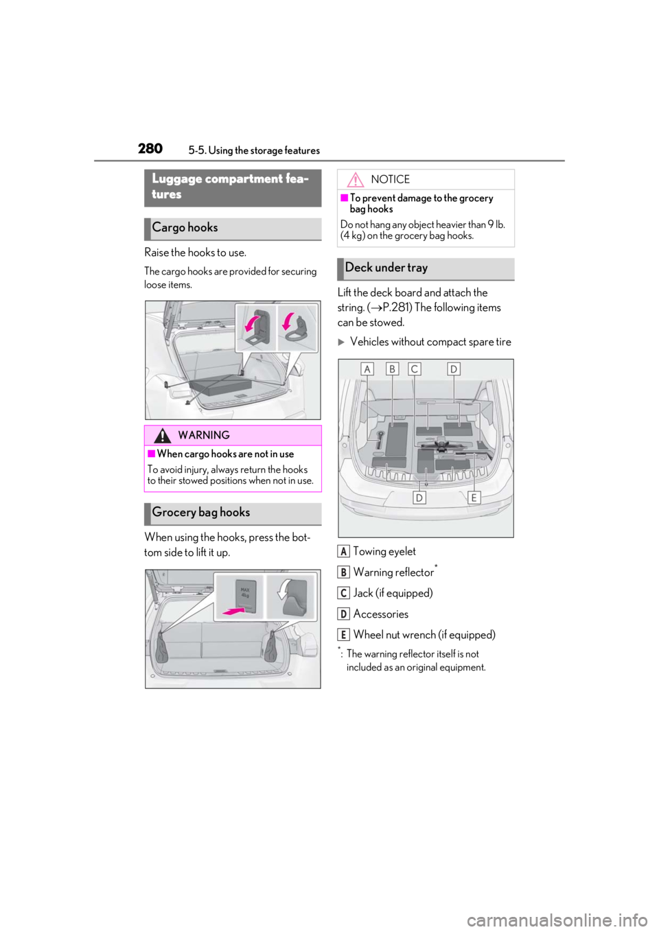 LEXUS UX200 2019 Owners Manual 2805-5. Using the storage features
Raise the hooks to use.
The cargo hooks are provided for securing
loose items.
When using the hooks, press the bot-
tom side to lift it up.Lift the deck board and a LEXUS UX200 2019 Owners Manual 2805-5. Using the storage features
Raise the hooks to use.
The cargo hooks are provided for securing
loose items.
When using the hooks, press the bot-
tom side to lift it up.Lift the deck board and a