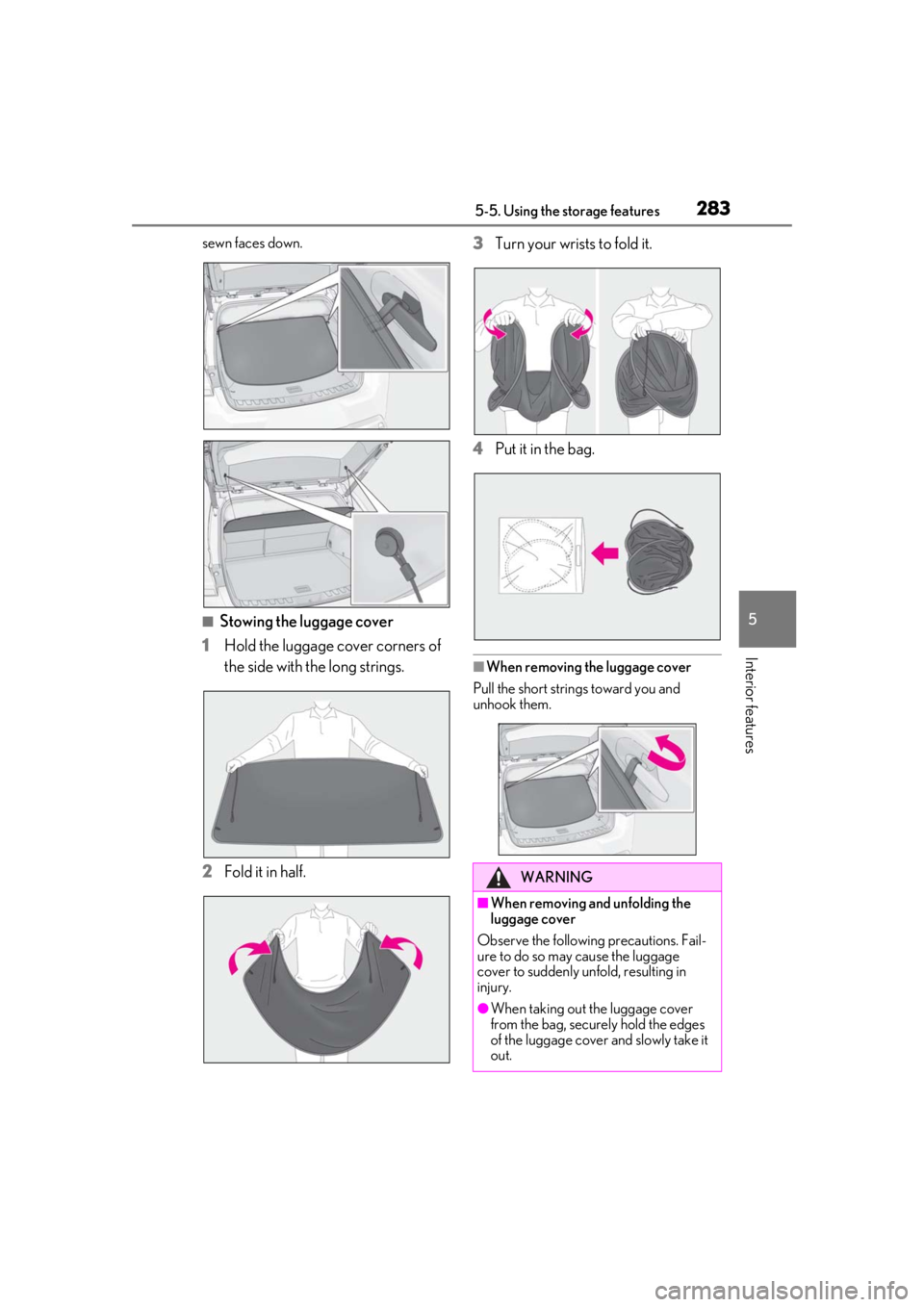 LEXUS UX200 2019 Owners Manual 2835-5. Using the storage features
5
Interior features
sewn faces down.
■Stowing the luggage cover
1
Hold the luggage cover corners of
the side with the long strings.
2
Fold it in half. 3
Turn your LEXUS UX200 2019 Owners Manual 2835-5. Using the storage features
5
Interior features
sewn faces down.
■Stowing the luggage cover
1
Hold the luggage cover corners of
the side with the long strings.
2
Fold it in half. 3
Turn your
