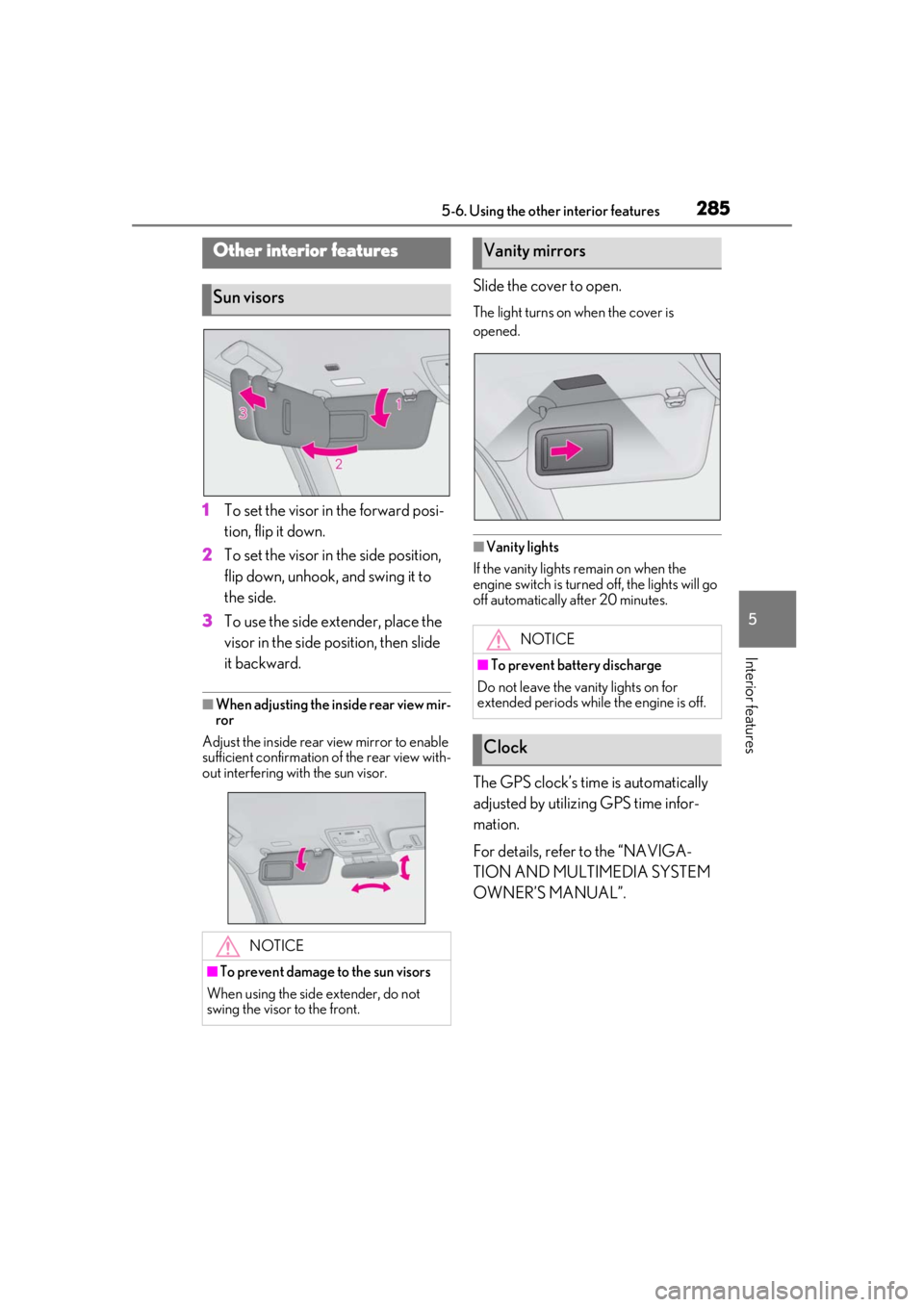 LEXUS UX200 2019  Owners Manual 2855-6. Using the other interior features
5
Interior features
5-6.Using the other interior features
1To set the visor in the forward posi-
tion, flip it down.
2
To set the visor in the side position, 