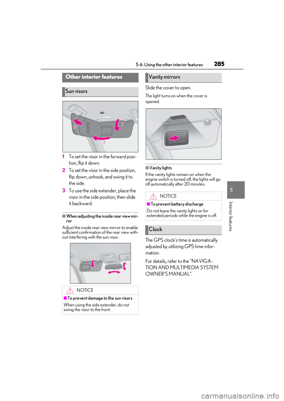LEXUS UX200 2019 Owners Manual 2855-6. Using the other interior features
5
Interior features
5-6.Using the other interior features
1To set the visor in the forward posi-
tion, flip it down.
2
To set the visor in the side position, LEXUS UX200 2019 Owners Manual 2855-6. Using the other interior features
5
Interior features
5-6.Using the other interior features
1To set the visor in the forward posi-
tion, flip it down.
2
To set the visor in the side position,