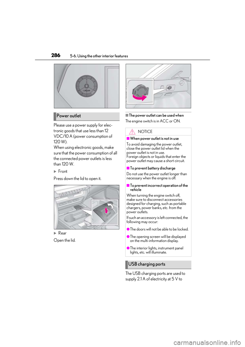 LEXUS UX200 2019  Owners Manual 2865-6. Using the other interior features
Please use a power supply for elec-
tronic goods that use less than 12 
VDC/10 A (power consumption of 
120 W).
When using electronic goods, make 
sure that t