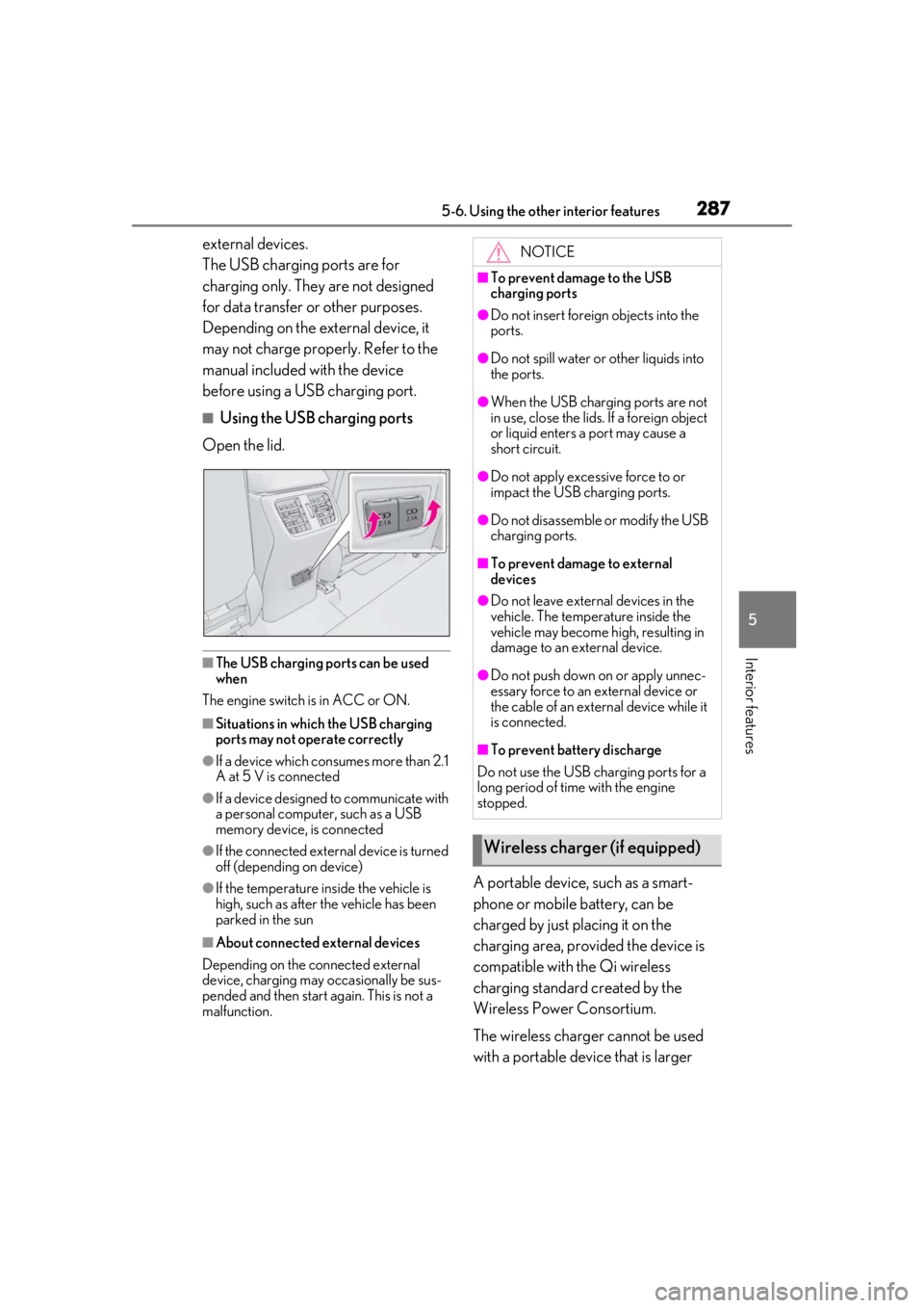 LEXUS UX200 2019 Owners Manual 2875-6. Using the other interior features
5
Interior features
external devices.
The USB charging ports are for
charging only. They are not designed
for data transfer or other purposes.
Depending on LEXUS UX200 2019 Owners Manual 2875-6. Using the other interior features
5
Interior features
external devices.
The USB charging ports are for
charging only. They are not designed
for data transfer or other purposes.
Depending on