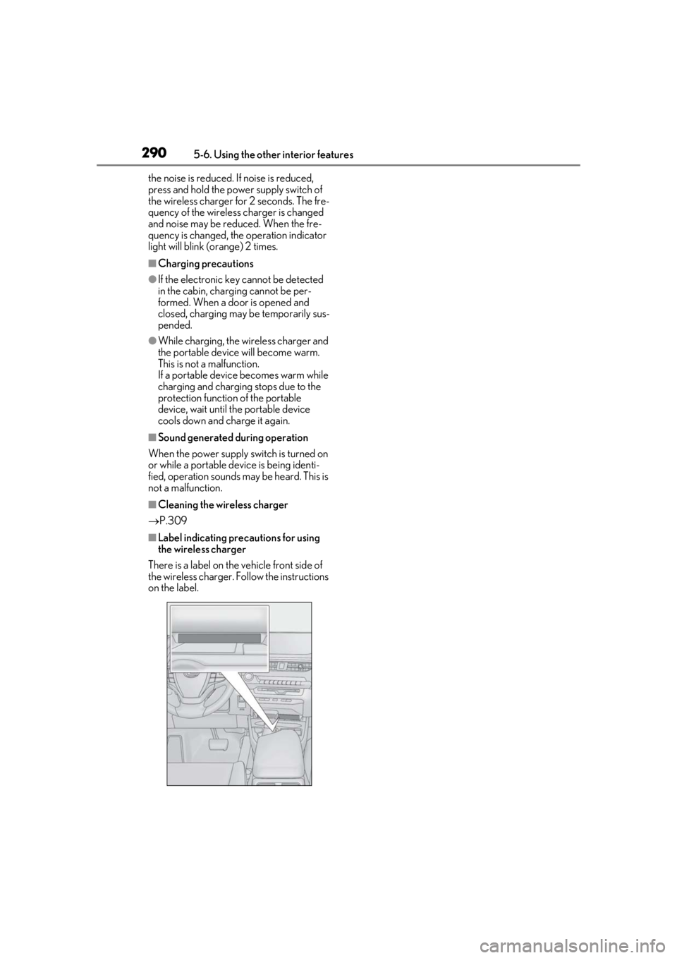 LEXUS UX200 2019  Owners Manual 2905-6. Using the other interior features
the noise is reduced. If noise is reduced, 
press and hold the power supply switch of 
the wireless charger for 2 seconds. The fre-
quency of the wireless cha