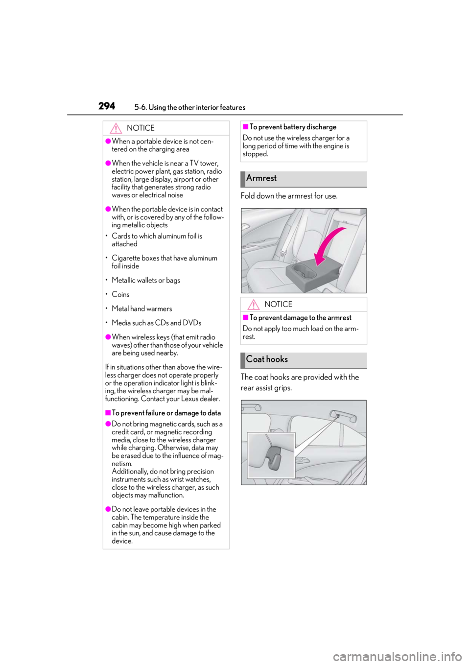 LEXUS UX200 2019 Owners Manual 2945-6. Using the other interior features
Fold down the armrest for use.
The coat hooks are provided with the
rear assist grips.
NOTICE
●When a portable device is not cen-
tered on the charging are LEXUS UX200 2019 Owners Manual 2945-6. Using the other interior features
Fold down the armrest for use.
The coat hooks are provided with the
rear assist grips.
NOTICE
●When a portable device is not cen-
tered on the charging are