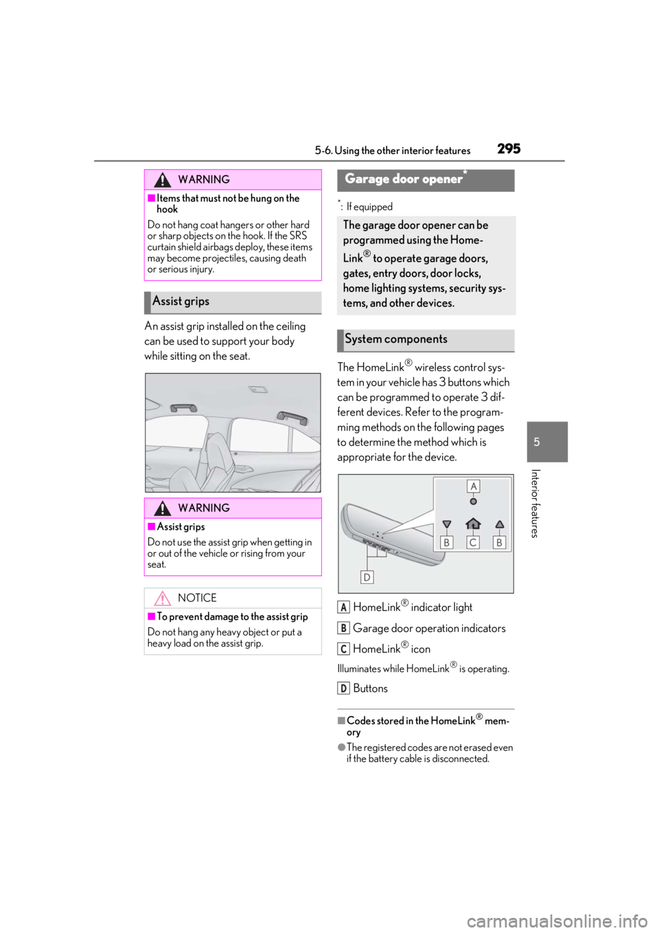 LEXUS UX200 2019 Owners Manual 2955-6. Using the other interior features
5
Interior features
An assist grip installed on the ceiling
can be used to support your body
while sitting on the seat.
*: If equipped
The HomeLink® wirele LEXUS UX200 2019 Owners Manual 2955-6. Using the other interior features
5
Interior features
An assist grip installed on the ceiling
can be used to support your body
while sitting on the seat.
*: If equipped
The HomeLink® wirele