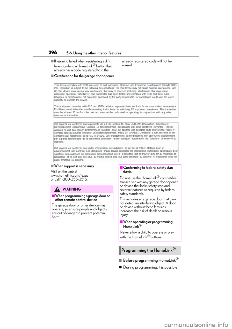 LEXUS UX200 2019  Owners Manual 2965-6. Using the other interior features
●If learning failed when registering a dif-
ferent code to a HomeLink® button that 
already has a code registered to it, the  already registered code will 