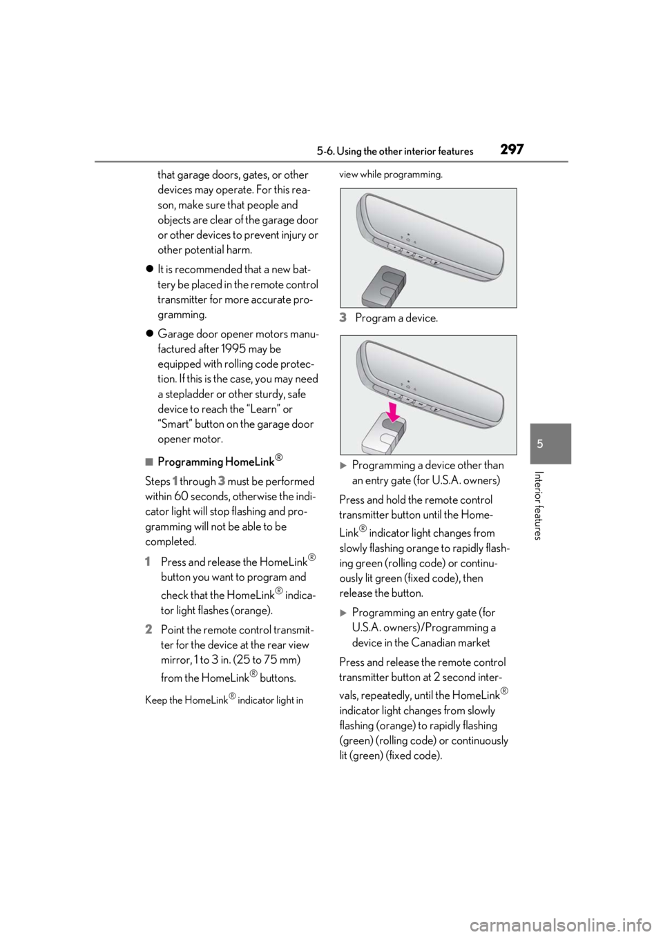 LEXUS UX200 2019 Owners Manual 2975-6. Using the other interior features
5
Interior features
that garage doors, gates, or other
devices may operate. For this rea-
son, make sure that people and
objects are clear of the garage doo LEXUS UX200 2019 Owners Manual 2975-6. Using the other interior features
5
Interior features
that garage doors, gates, or other
devices may operate. For this rea-
son, make sure that people and
objects are clear of the garage doo