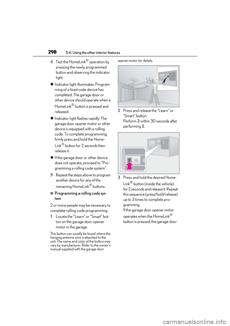 LEXUS UX200 2019 Owners Manual 2985-6. Using the other interior features
4Test the HomeLink® operation by
pressing the newly programmed
button and observing the indicator
light:
Indicator light illuminates: Program-
ming of LEXUS UX200 2019 Owners Manual 2985-6. Using the other interior features
4Test the HomeLink® operation by
pressing the newly programmed
button and observing the indicator
light:
Indicator light illuminates: Program-
ming of