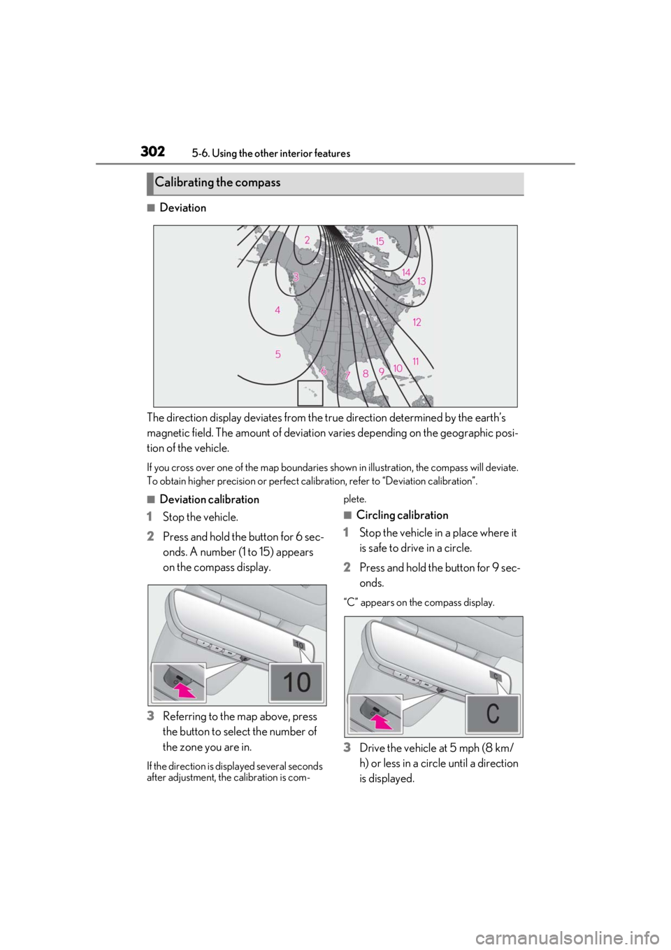 LEXUS UX200 2019 Owners Manual 3025-6. Using the other interior features
■Deviation
The direction display deviates from the tr ue direction determined by the earth’s
magnetic field. The amount of deviation varies depending on LEXUS UX200 2019 Owners Manual 3025-6. Using the other interior features
■Deviation
The direction display deviates from the tr ue direction determined by the earth’s
magnetic field. The amount of deviation varies depending on