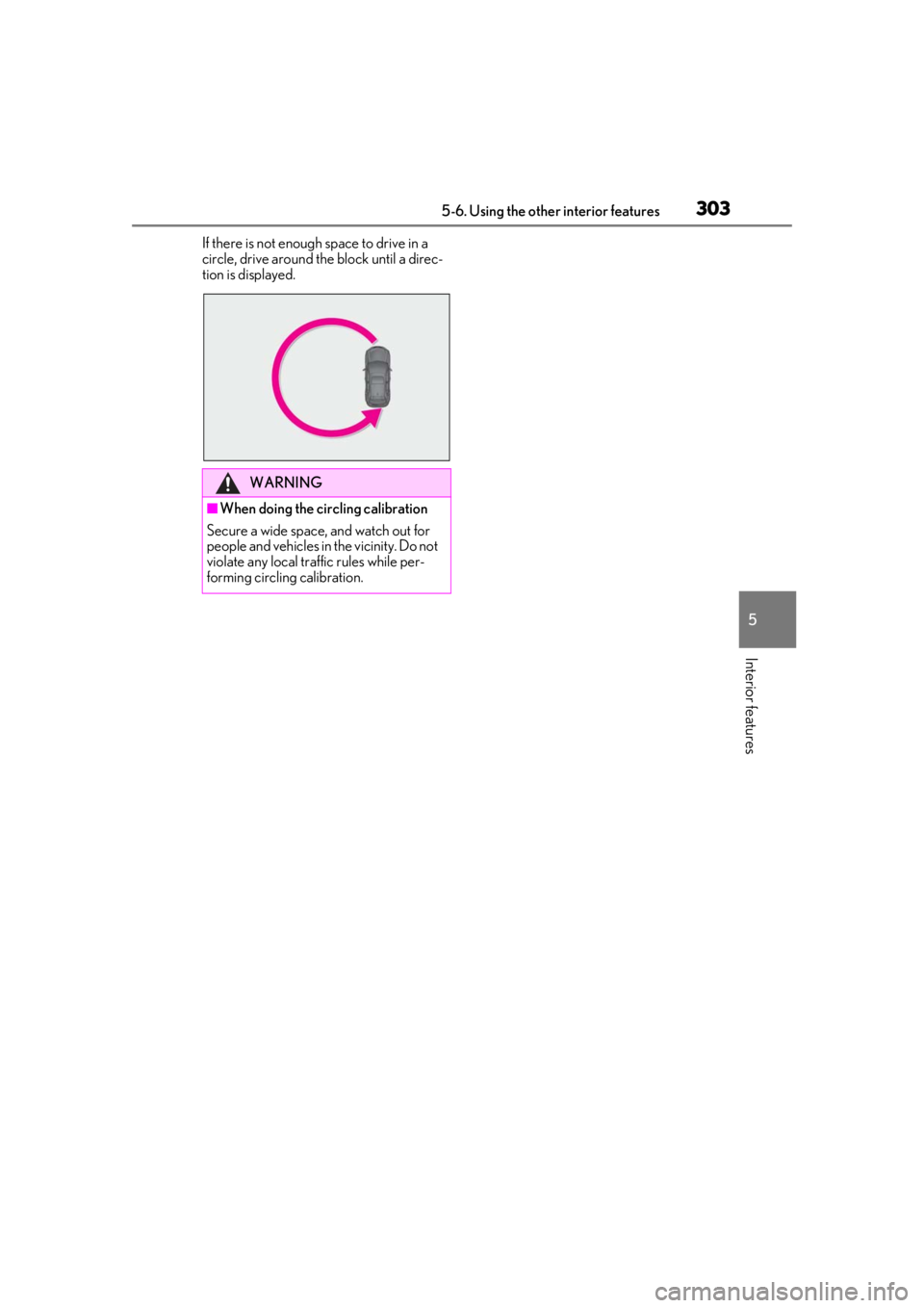 LEXUS UX200 2019 Owners Manual 3035-6. Using the other interior features
5
Interior features
If there is not enough space to drive in a
circle, drive around the block until a direc-
tion is displayed.
WARNING
■When doing the cir LEXUS UX200 2019 Owners Manual 3035-6. Using the other interior features
5
Interior features
If there is not enough space to drive in a
circle, drive around the block until a direc-
tion is displayed.
WARNING
■When doing the cir