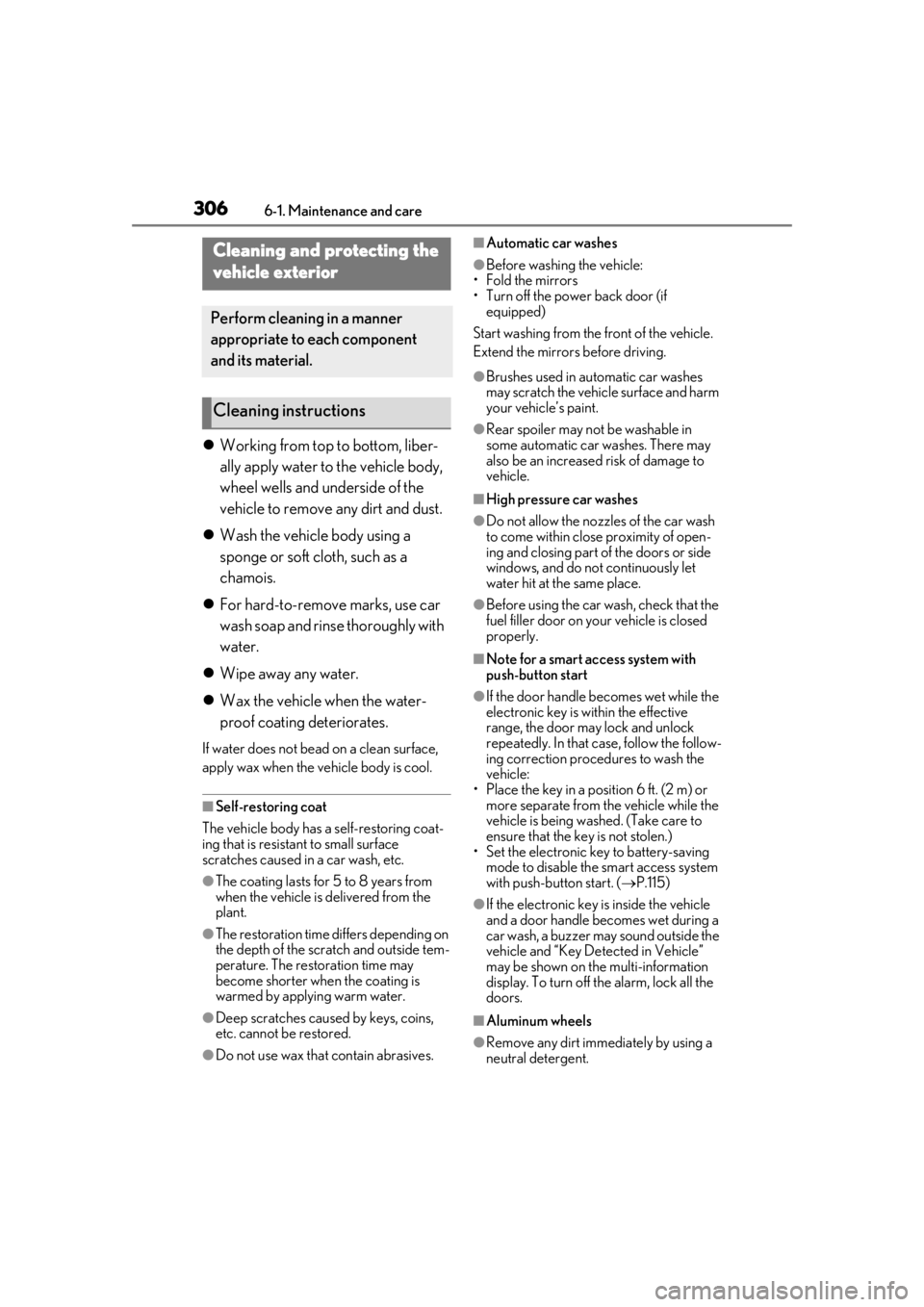 LEXUS UX200 2019  Owners Manual 3066-1. Maintenance and care
6-1.Maintenance and care
Working from top to bottom, liber-
ally apply water to the vehicle body, 
wheel wells and underside of the 
vehicle to remove any dirt and dust