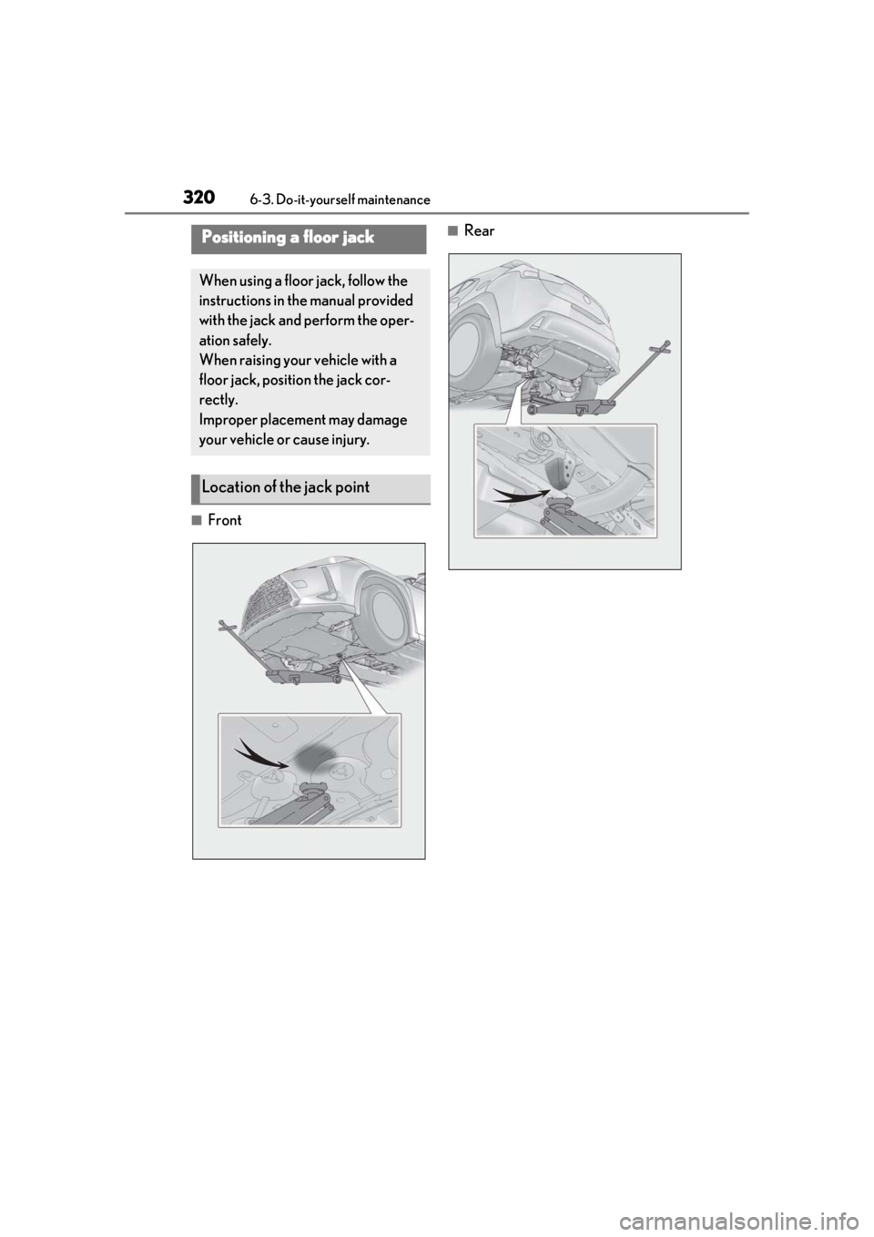 LEXUS UX200 2019 Owners Manual 3206-3. Do-it-yourself maintenance
■Front
■RearPositioning a floor jack
When using a floor jack, follow the
instructions in the manual provided
with the jack and perform the oper-
ation safely.
LEXUS UX200 2019 Owners Manual 3206-3. Do-it-yourself maintenance
■Front
■RearPositioning a floor jack
When using a floor jack, follow the
instructions in the manual provided
with the jack and perform the oper-
ation safely.