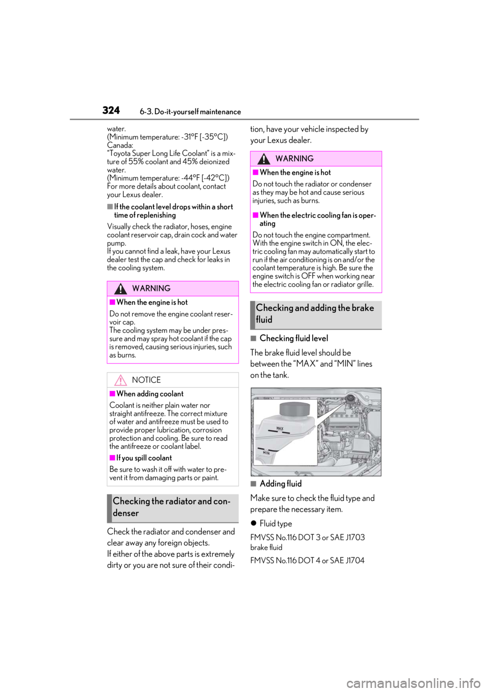 LEXUS UX200 2019  Owners Manual 3246-3. Do-it-yourself maintenance
water.
(Minimum temperature: -31°F [-35°C])
Canada:
“Toyota Super Long Life Coolant” is a mix-
ture of 55% coolant and 45% deionized 
water.
(Minimum temperatu