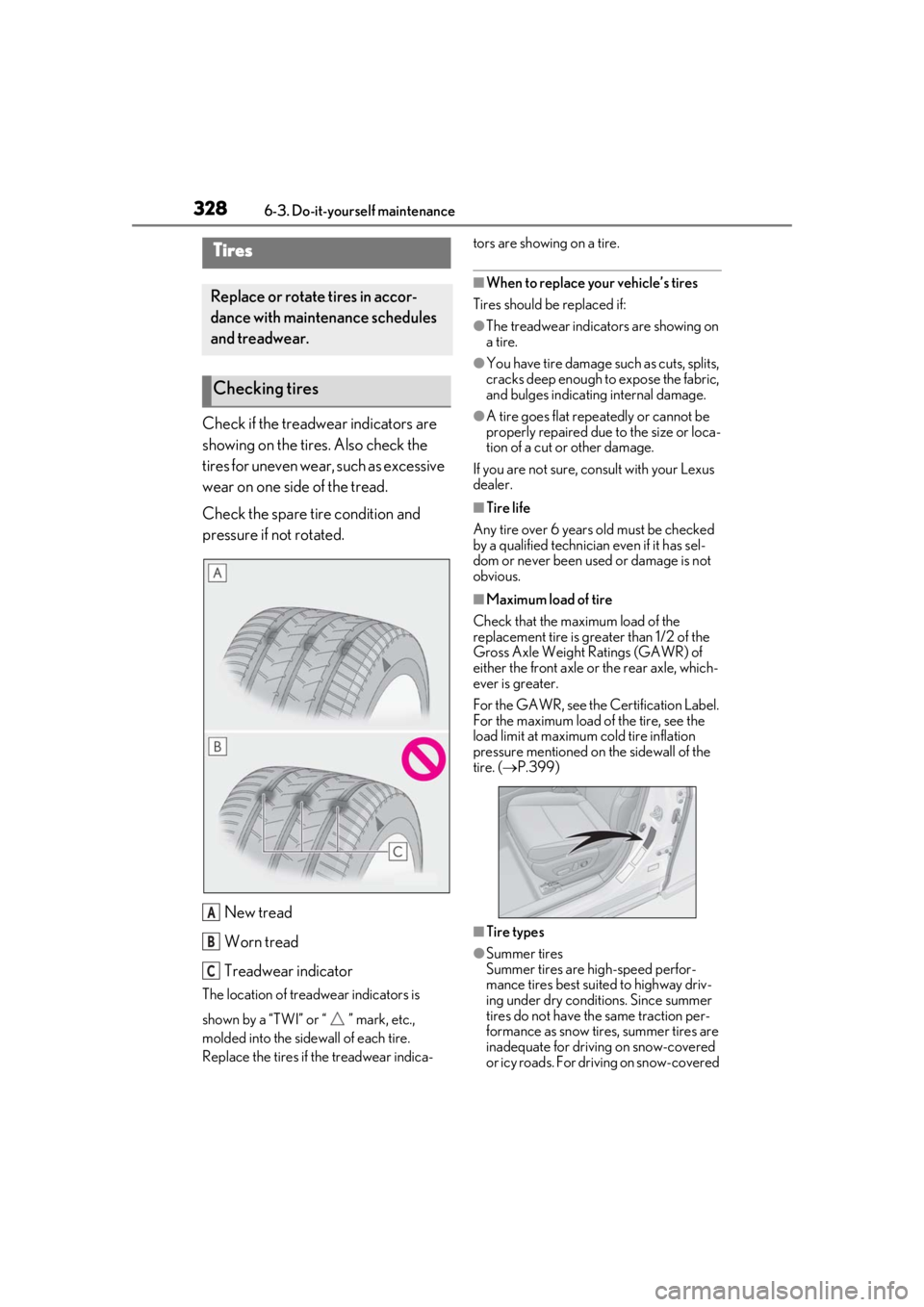 LEXUS UX200 2019 Owners Manual 3286-3. Do-it-yourself maintenance
Check if the treadwear indicators are
showing on the tires. Also check the
tires for uneven wear, such as excessive
wear on one side of the tread.
Check the spare LEXUS UX200 2019 Owners Manual 3286-3. Do-it-yourself maintenance
Check if the treadwear indicators are
showing on the tires. Also check the
tires for uneven wear, such as excessive
wear on one side of the tread.
Check the spare