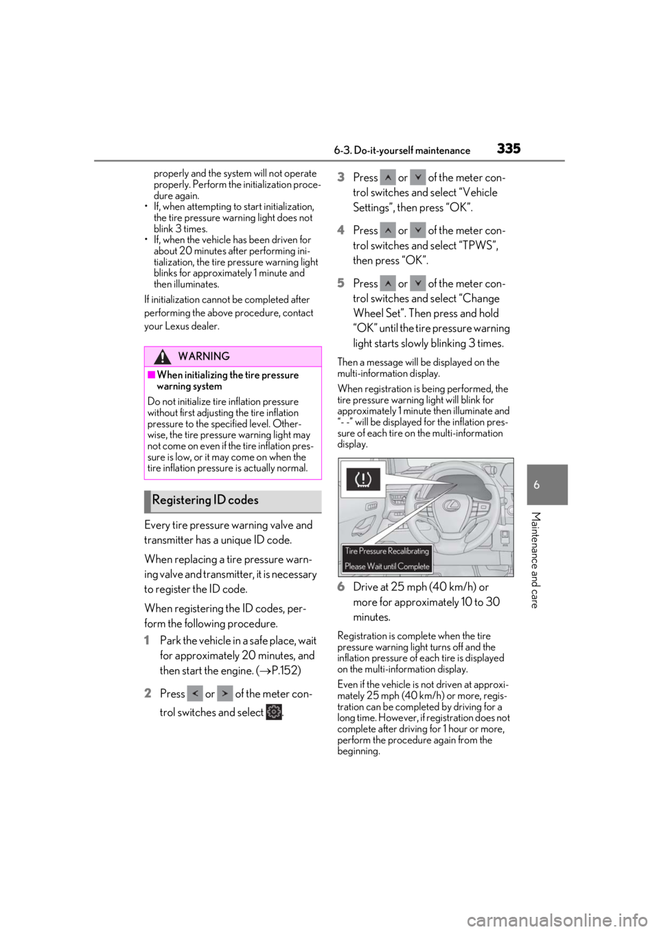 LEXUS UX200 2019 Owners Manual 3356-3. Do-it-yourself maintenance
6
Maintenance and care
properly and the system will not operate
properly. Perform the initialization proce-
dure again.
• If, when attempting to start initializat LEXUS UX200 2019 Owners Manual 3356-3. Do-it-yourself maintenance
6
Maintenance and care
properly and the system will not operate
properly. Perform the initialization proce-
dure again.
• If, when attempting to start initializat