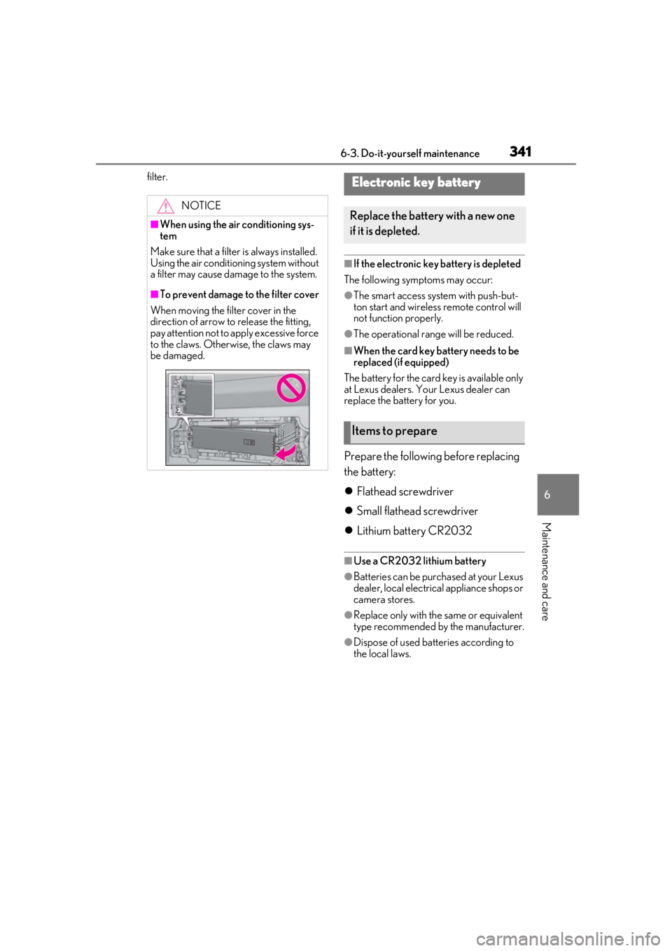 LEXUS UX200 2019 Owners Manual 3416-3. Do-it-yourself maintenance
6
Maintenance and care
filter.
■If the electronic key battery is depleted
The following symptoms may occur:
●The smart access system with push-but-
ton start and LEXUS UX200 2019 Owners Manual 3416-3. Do-it-yourself maintenance
6
Maintenance and care
filter.
■If the electronic key battery is depleted
The following symptoms may occur:
●The smart access system with push-but-
ton start and