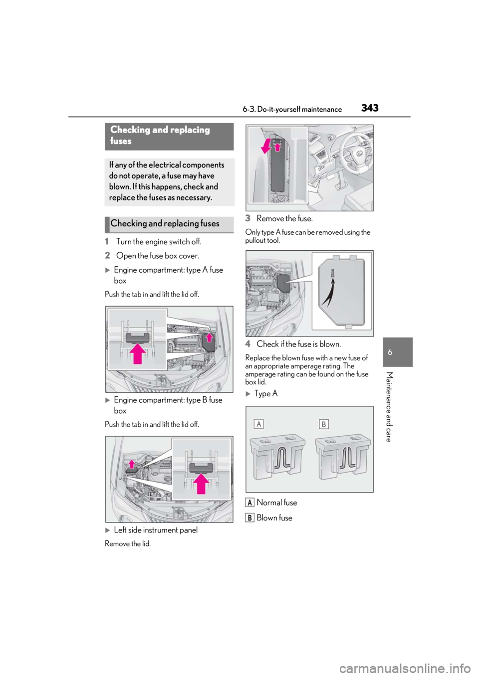 LEXUS UX200 2019 Owners Manual 3436-3. Do-it-yourself maintenance
6
Maintenance and care
1Turn the engine switch off.
2 Open the fuse box cover.
Engine compartment: type A fuse
box
Push the tab in and lift the lid off.
Engin LEXUS UX200 2019 Owners Manual 3436-3. Do-it-yourself maintenance
6
Maintenance and care
1Turn the engine switch off.
2 Open the fuse box cover.
Engine compartment: type A fuse
box
Push the tab in and lift the lid off.
Engin