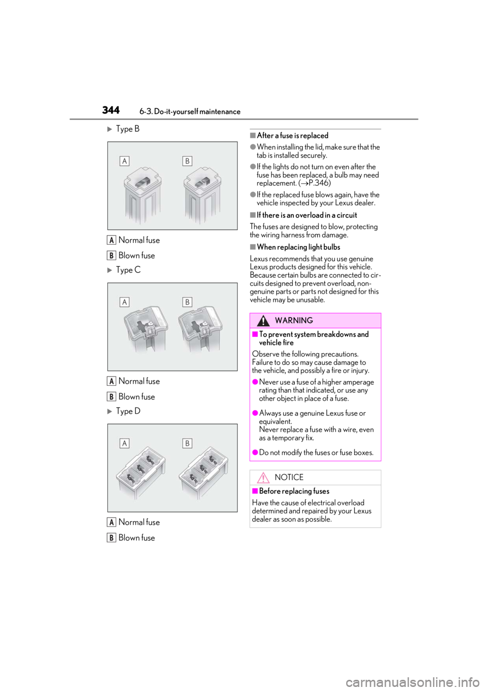 LEXUS UX200 2019 Owners Manual 3446-3. Do-it-yourself maintenance
Type BNormal fuse
Blown fuse
Type CNormal fuse
Blown fuse
Type DNormal fuse
Blown fuse
■After a fuse is replaced
●When installing the lid, make sure th LEXUS UX200 2019 Owners Manual 3446-3. Do-it-yourself maintenance
Type BNormal fuse
Blown fuse
Type CNormal fuse
Blown fuse
Type DNormal fuse
Blown fuse
■After a fuse is replaced
●When installing the lid, make sure th