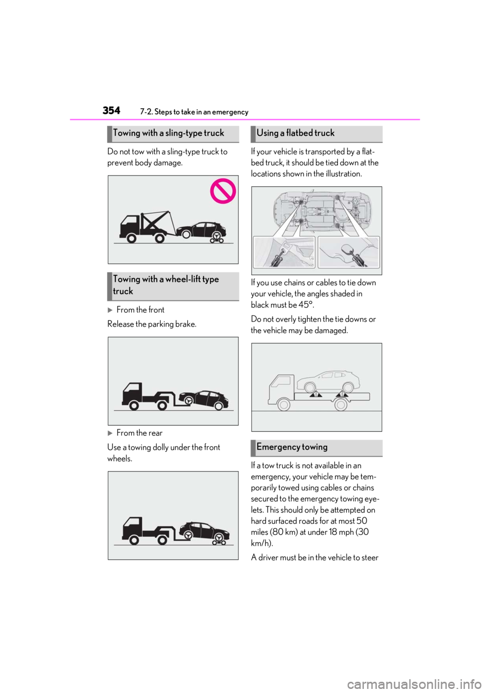 LEXUS UX200 2019 Owners Manual 3547-2. Steps to take in an emergency
Do not tow with a sling-type truck to
prevent body damage.
From the front
Release the parking brake.
From the rear
Use a towing dolly under the front
whee LEXUS UX200 2019 Owners Manual 3547-2. Steps to take in an emergency
Do not tow with a sling-type truck to
prevent body damage.
From the front
Release the parking brake.
From the rear
Use a towing dolly under the front
whee