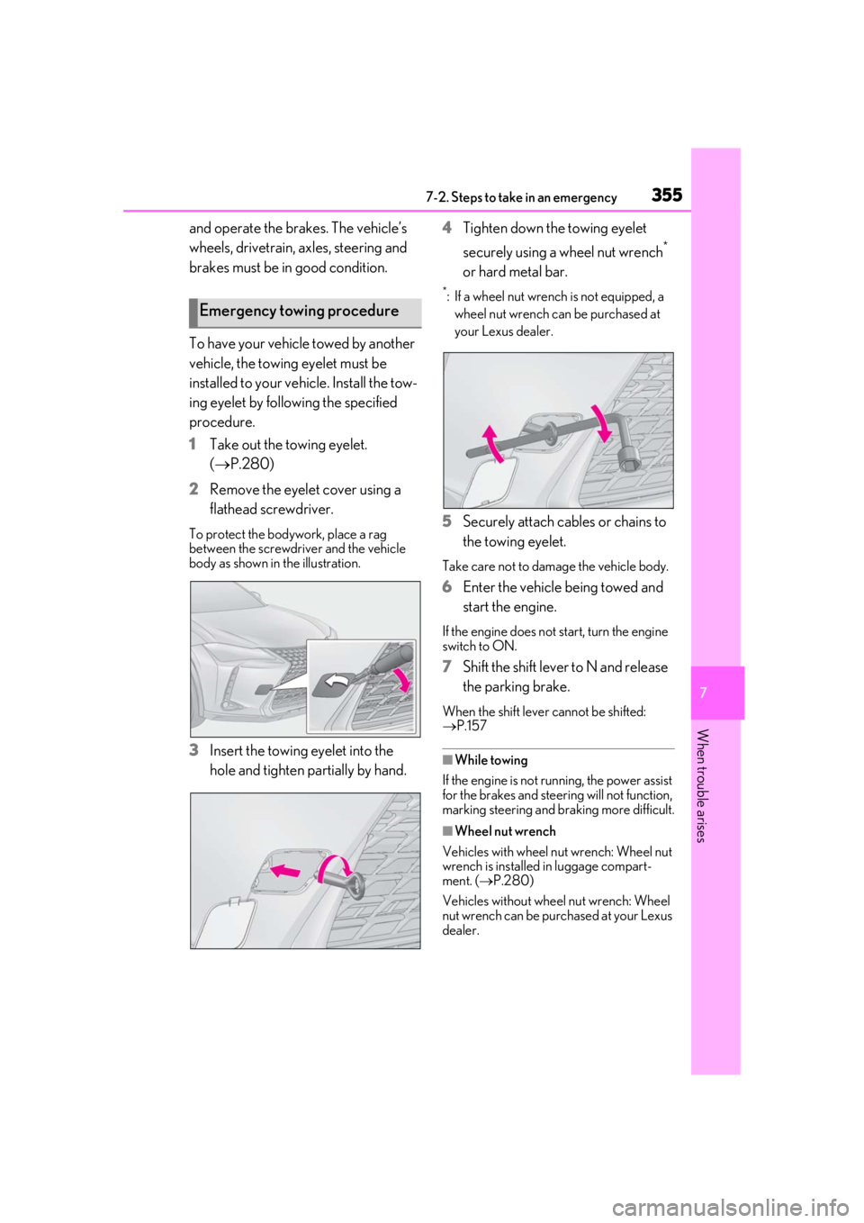 LEXUS UX200 2019 Owners Manual 3557-2. Steps to take in an emergency
7
When trouble arises
and operate the brakes. The vehicle’s
wheels, drivetrain, axles, steering and
brakes must be in good condition.
To have your vehicle tow LEXUS UX200 2019 Owners Manual 3557-2. Steps to take in an emergency
7
When trouble arises
and operate the brakes. The vehicle’s
wheels, drivetrain, axles, steering and
brakes must be in good condition.
To have your vehicle tow