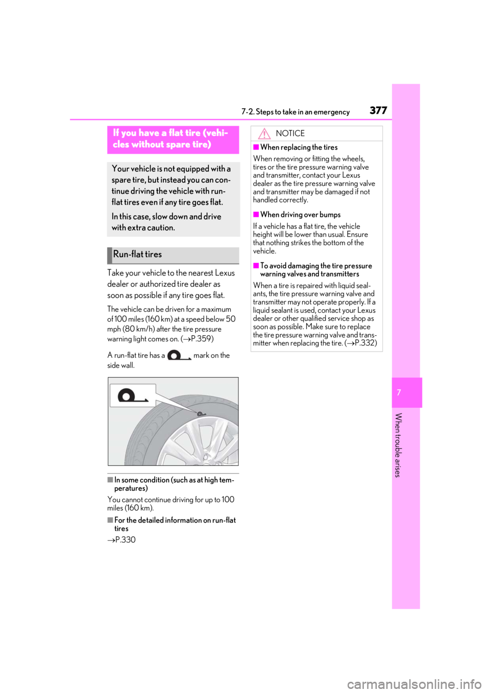 LEXUS UX200 2019 User Guide 3777-2. Steps to take in an emergency
7
When trouble arises
Take your vehicle to the nearest Lexus 
dealer or authorized tire dealer as 
soon as possible if any tire goes flat.
The vehicle can be driv