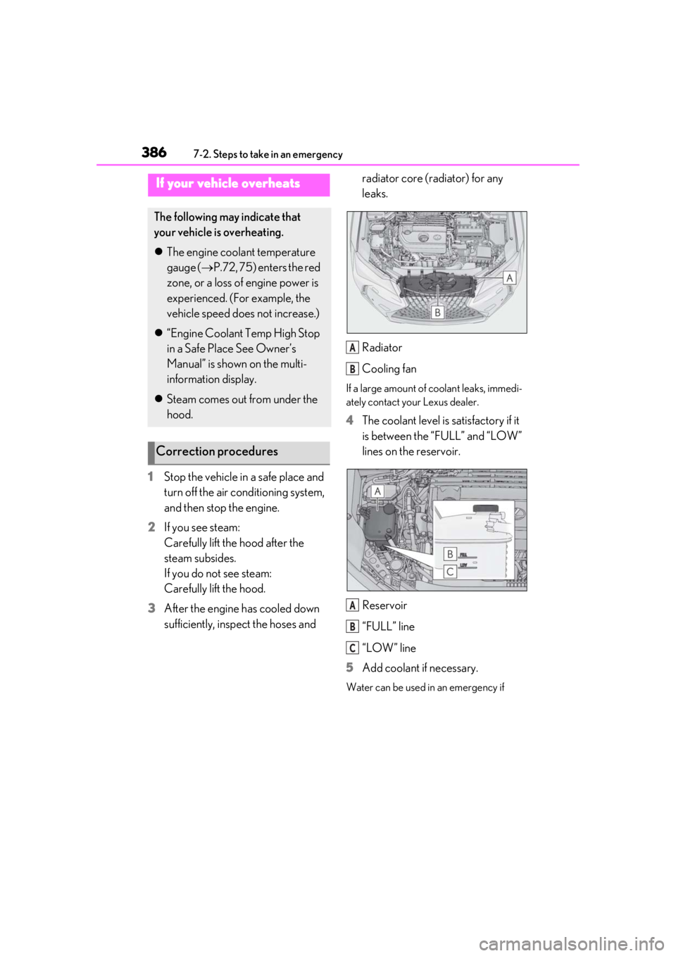 LEXUS UX200 2019 Owners Manual 3867-2. Steps to take in an emergency
1Stop the vehicle in a safe place and
turn off the air conditioning system,
and then stop the engine.
2 If you see steam:
Carefully lift the hood after the
ste LEXUS UX200 2019 Owners Manual 3867-2. Steps to take in an emergency
1Stop the vehicle in a safe place and
turn off the air conditioning system,
and then stop the engine.
2 If you see steam:
Carefully lift the hood after the
ste